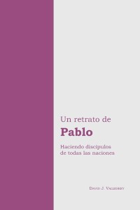 Un retrato de Pablo: Haciendo discípulos de todas las naciones