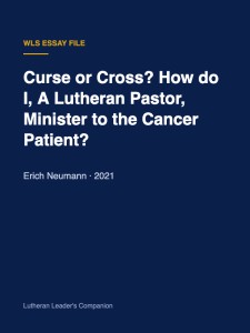 Curse or Cross? How do I, A Lutheran Pastor, Minister to the Cancer Patient?