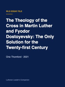 The Theology of the Cross in Martin Luther and Fyodor Dostoyevsky: The Only Solution for the Twenty-first Century