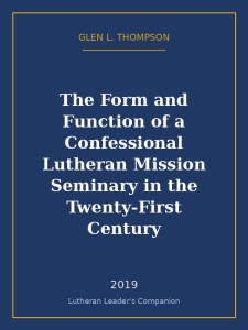 The Form and Function of a Confessional Lutheran Mission Seminary in the Twenty-First Century