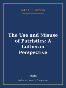 The Use and Misuse of Patristics: A Lutheran Perspective