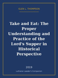 Take and Eat: The Proper Understanding and Practice of the Lord's Supper in Historical Perspective