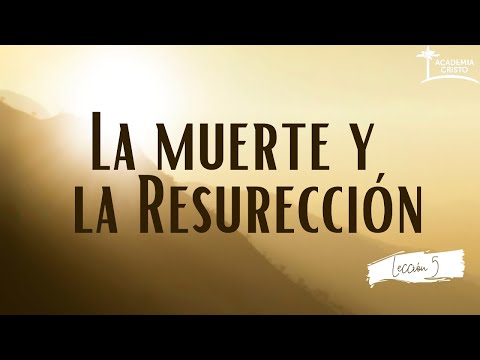 La razón por la que Jesús murió (La Muerte y la Resurrección de Jesucristo - Lección 5)