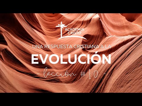 Una Respuesta Cristiana a la Evolución - Lección 10