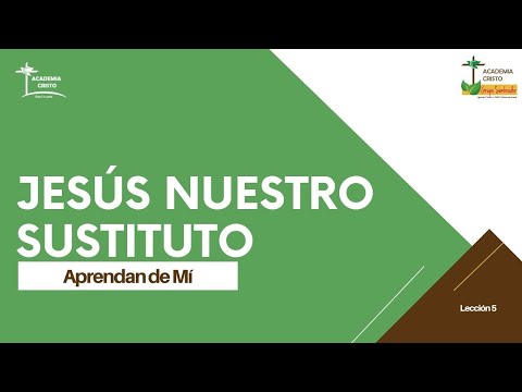 Jesús: Nuestro sustituto (Aprendan de Mí - Lección 5)