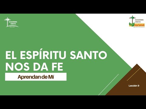 El Espíritu Santo nos da la fe (Aprendan de Mí - Lección 9)