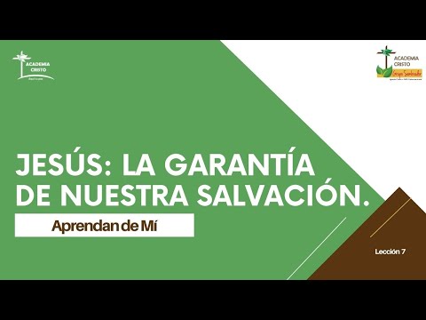 Jesús: La garantía de nuestra salvación (Aprendan de Mí - Lección 7)