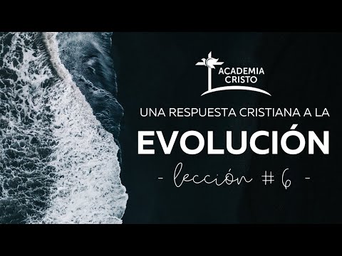 Una Respuesta Cristiana a la Evolución - Lección 6
