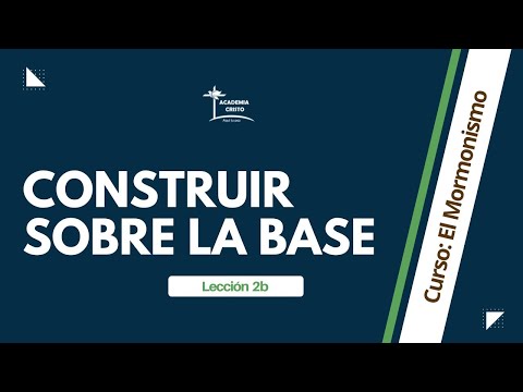 Construir sobre la Base (Mormonismo - Lección 2B)